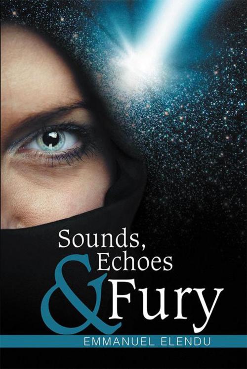 Cover of the book Sounds, Echoes & Fury by Emmanuel Elendu, Xlibris US
