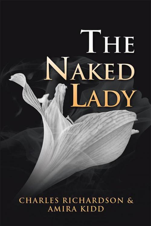 Cover of the book The Naked Lady by Charles Richardson, Amira Kidd, Xlibris US