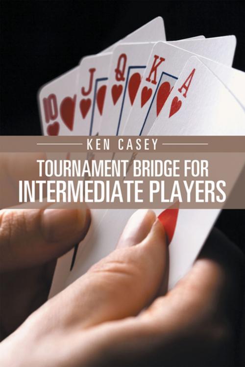 Cover of the book Tournament Bridge for Intermediate Players by Ken Casey, Xlibris US