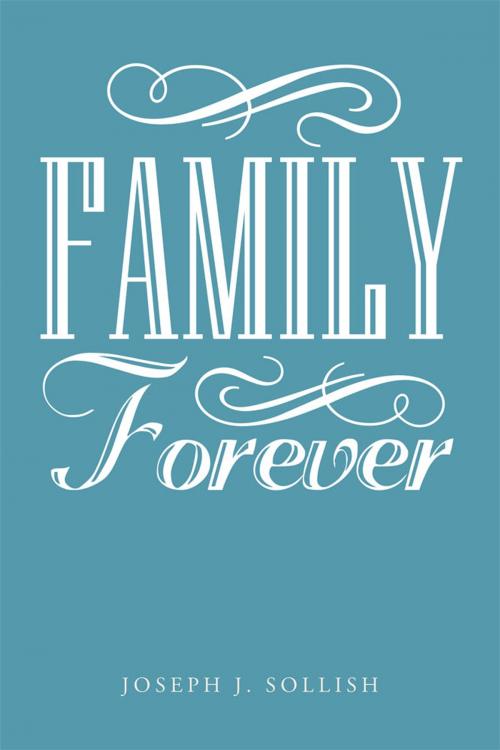 Cover of the book Family Forever by Joseph J. Sollish, Xlibris US