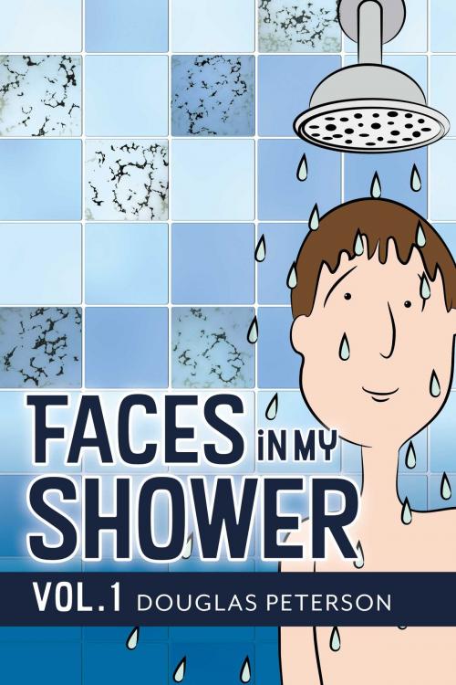 Cover of the book Faces in My Shower by Douglas Peterson, BookBaby