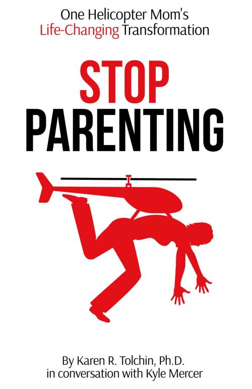 Cover of the book Stop Parenting by Karen R. Tolchin, Kyle Mercer, BookBaby
