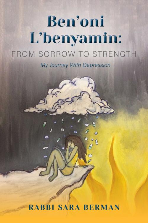 Cover of the book Ben'oni L'Benyamin: From Sorrow to Strength by Rabbi Sara Berman, Miriam Berman, Cheyanne Washington, BookBaby