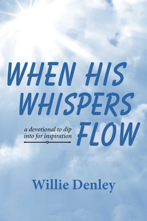 Cover of the book When His Whispers Flow by Willie Denley, BookBaby