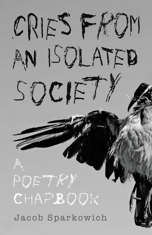 Cover of the book Cries from an Isolated Society by Jacob Sparkowich, BookBaby