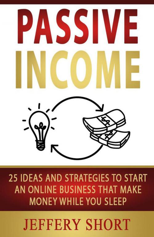 Cover of the book Passive Income by Jeffery Short, Jeffery Short