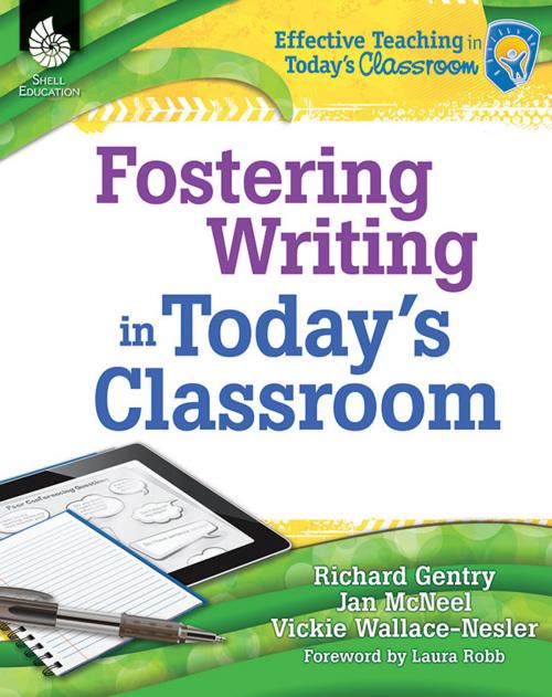 Cover of the book Fostering Writing in Today's Classroom by Richard Gentry, Jan McNeel, Vickie Wallace-Nesler, Shell Education