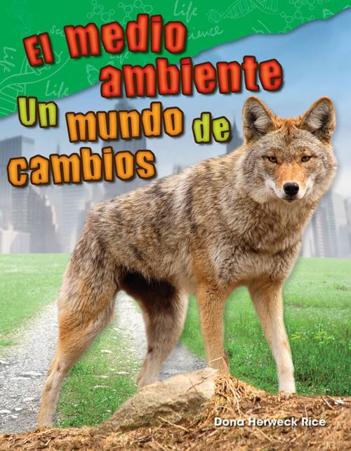 Cover of the book El medio ambiente: Un mundo de cambio by Dona Herweck Rice, Teacher Created Materials