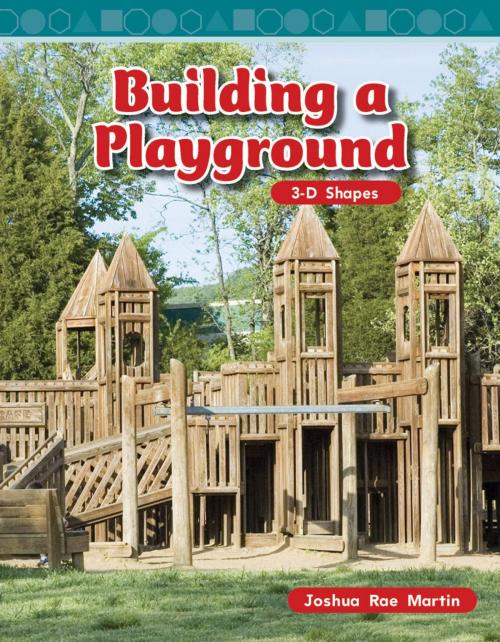 Cover of the book Building a Playground: 3-D Shapes by Joshua Rae Martin, Teacher Created Materials