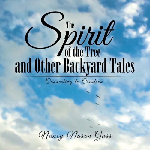 Cover of the book The Spirit of the Tree and Other Back Yard Tales by Nancy Nason Guss, AuthorHouse