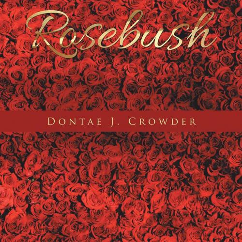 Cover of the book Rosebush by Dontae J. Crowder, AuthorHouse