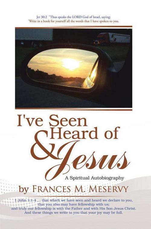 Cover of the book I've Seen & Heard of Jesus by Frances M. Meservy, AuthorHouse