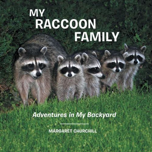 Cover of the book My Raccoon Family by Margaret Churchill, AuthorHouse