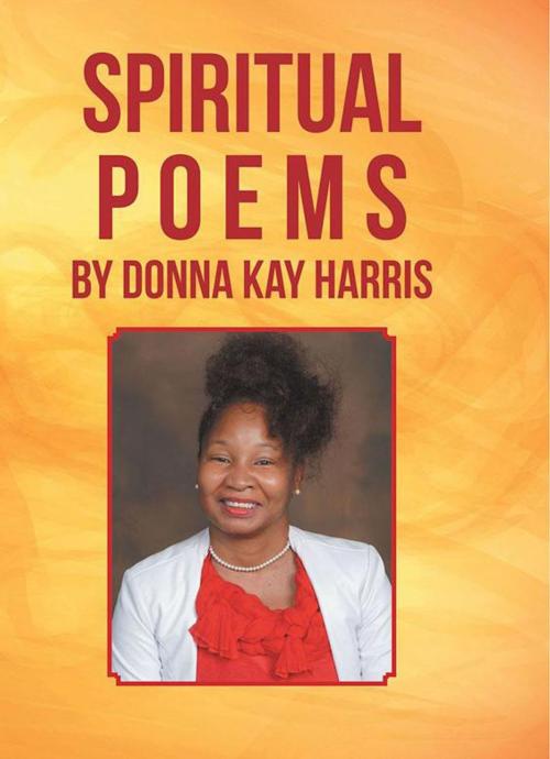 Cover of the book Spiritual Poems by Donna Kay Harris by Donna Kay Harris, AuthorHouse