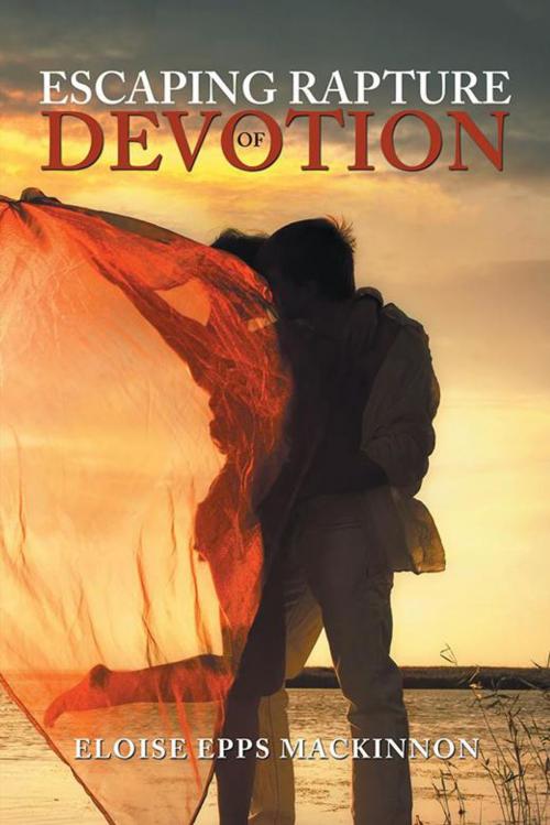 Cover of the book Escaping Rapture of Devotion by Eloise Epps MacKinnon, AuthorHouse