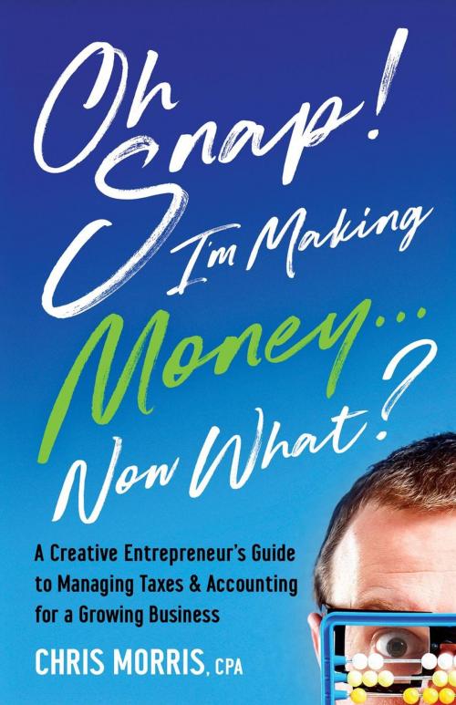 Cover of the book Oh Snap! I'm Making Money...Now What? by Chris Morris, Chris Morris