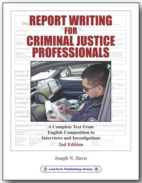 Cover of the book Report Writing for Law Criminal Justice Professionals by Joseph N. Davis, LawTech Publishing Group