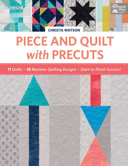 Cover of the book Piece and Quilt with Precuts by Christa Watson, Martingale