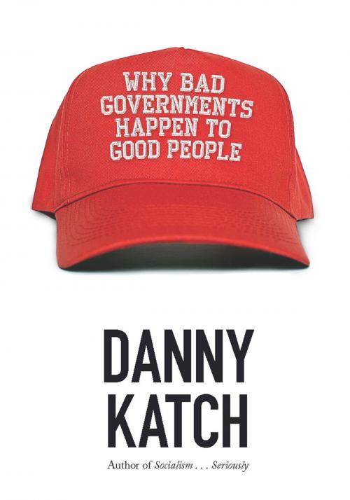 Cover of the book Why Bad Governments Happen to Good People by Danny Katch, Haymarket Books