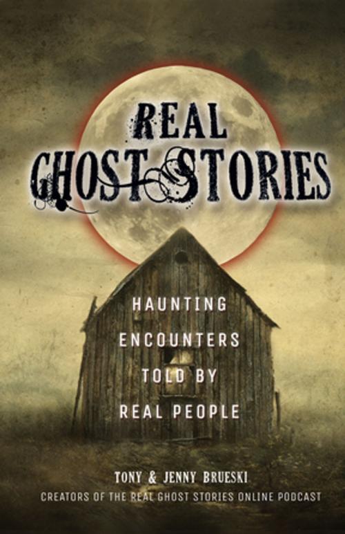 Cover of the book Real Ghost Stories by Tony Brueski, Jenny Brueski, Ulysses Press