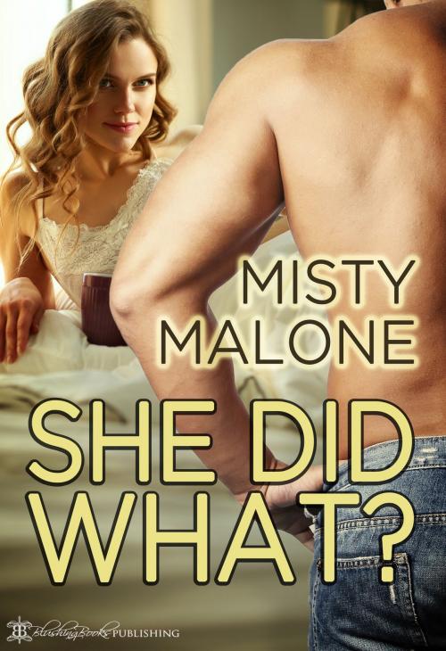 Cover of the book She Did What? by Misty Malone, Blushing Books