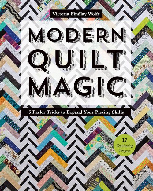 Cover of the book Modern Quilt Magic by Victoria Findlay Wolfe, C&T Publishing