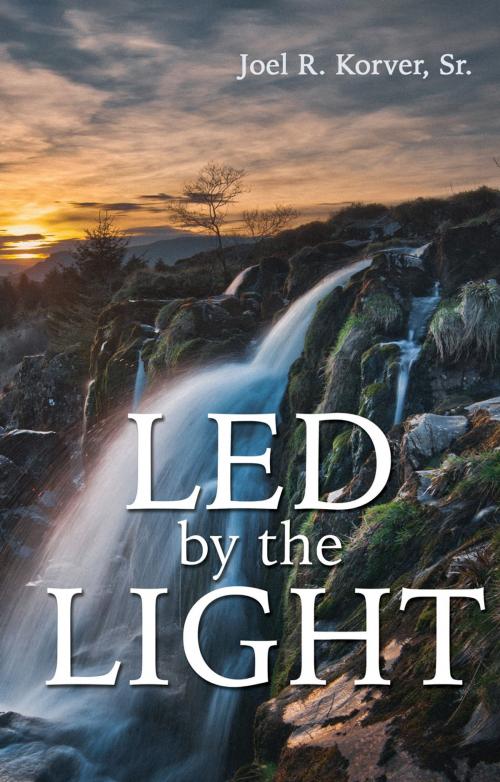 Cover of the book Led by the Light by Joel R. Korver, Sr., Ambassador International