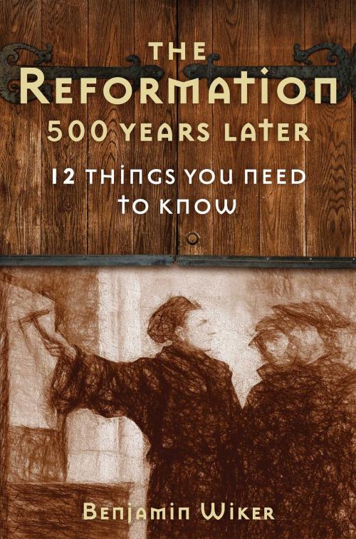 Cover of the book The Reformation 500 Years Later by Benjamin Wiker, Regnery History