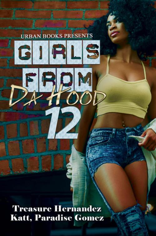 Cover of the book Girls from Da Hood 12 by Treasure Hernandez, Katt, Paradise Gomez, Urban Books