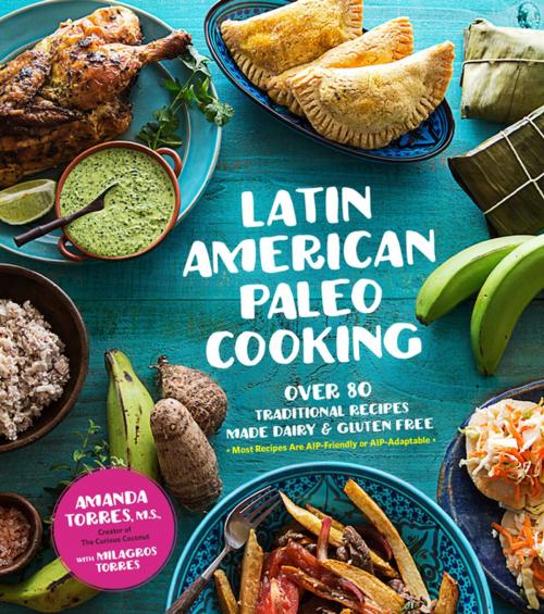 Cover of the book Latin American Paleo Cooking by Amanda Torres, Milagros Torres, Page Street Publishing