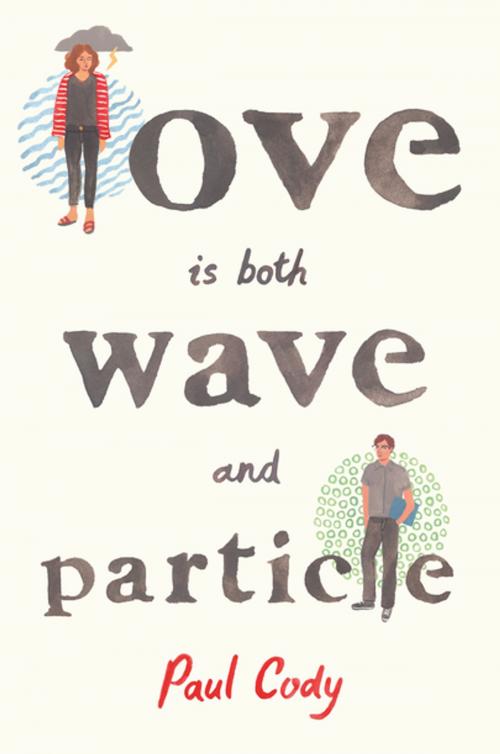 Cover of the book Love Is Both Wave and Particle by Paul Cody, Roaring Brook Press