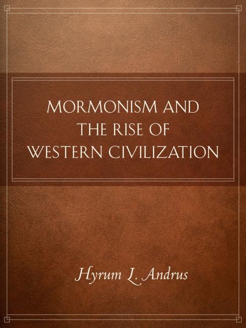 Cover of the book Mormonism and the Rise of Western Civilization by Hyrum L. Andrus, Deseret Book Company