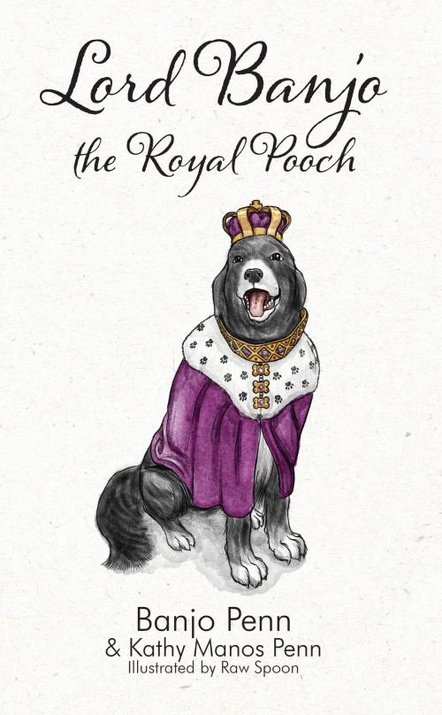 Cover of the book Lord Banjo the Royal Pooch by Kathy Manos Penn, Banjo Penn, Mountain Arbor Press