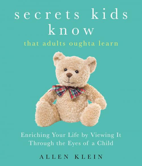 Cover of the book Secrets Kids Know...That Adults Oughta Learn by Allen Klein, Viva Editions