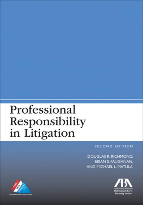 Cover of the book Professional Responsibility in Litigation by Douglas R. Richmond, Brian S. Faughnan, American Bar Association
