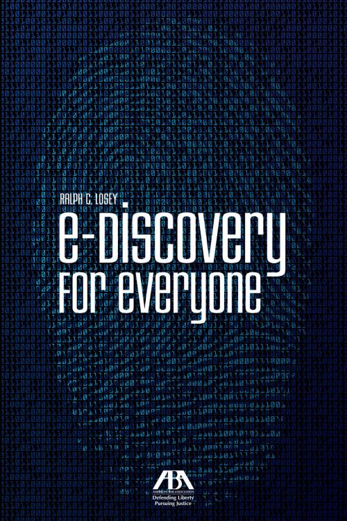 Cover of the book e-Discovery for Everyone by Ralph C. Lose, American Bar Association