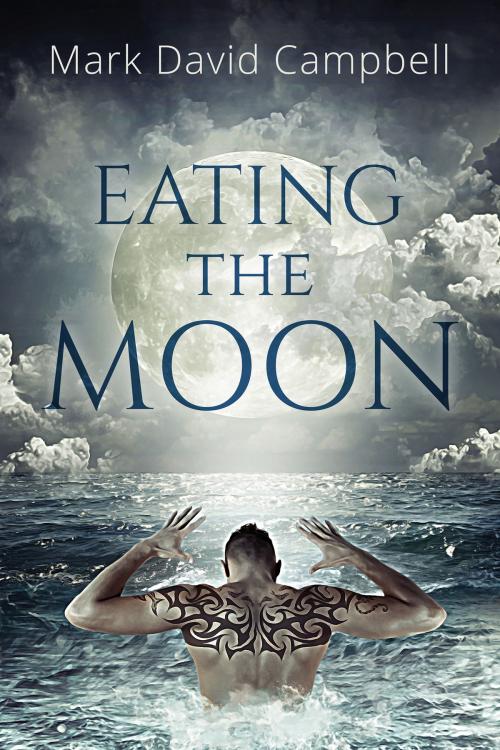 Cover of the book Eating the Moon by Mark David Campbell, Dreamspinner Press