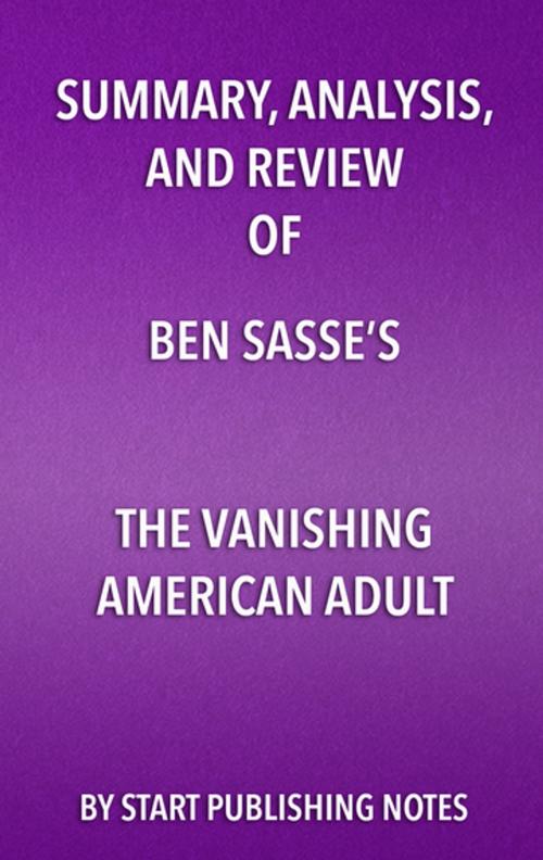 Cover of the book Summary, Analysis, and Review of Ben Sasse’s The Vanishing American Adult by Start Publishing Notes, Start Publishing Notes