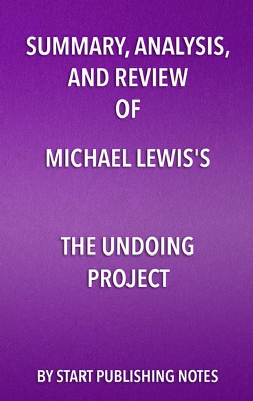 Cover of the book Summary, Analysis, and Review of Michael Lewis's The Undoing Project by Start Publishing Notes, Start Publishing Notes