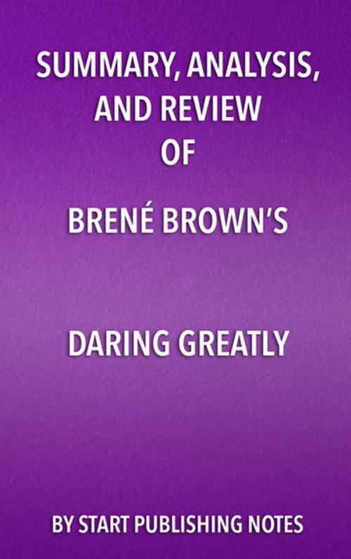 Cover of the book Summary, Analysis, and Review of Brené Brown’s Daring Greatly by Start Publishing Notes, Start Publishing Notes