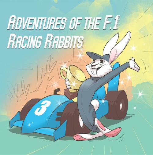 Cover of the book Adventures Of The F.1 Racing Rabbits by Paul Macdonald, Bluebobo, Paul and Sons