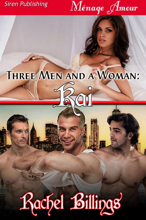 Cover of the book Three Men and a Woman: Kai by Rachel Billings, Siren-BookStrand