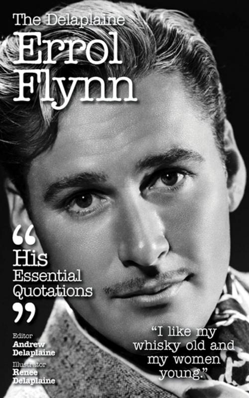 Cover of the book The Delplaine ERROL FLYNN - His Essential Quotations by Andrew Delaplaine, Gramercy Park Press
