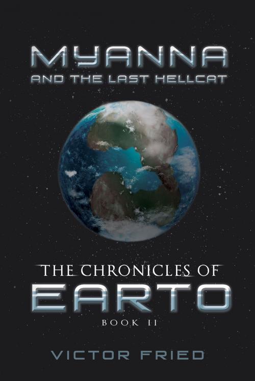 Cover of the book The Chronicles of Earto: Myanna and the Last Hellcat by Victor Fried, Page Publishing, Inc.