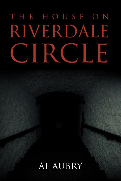 Cover of the book The House on Riverdale Circle by Al Aubry, Page Publishing, Inc.