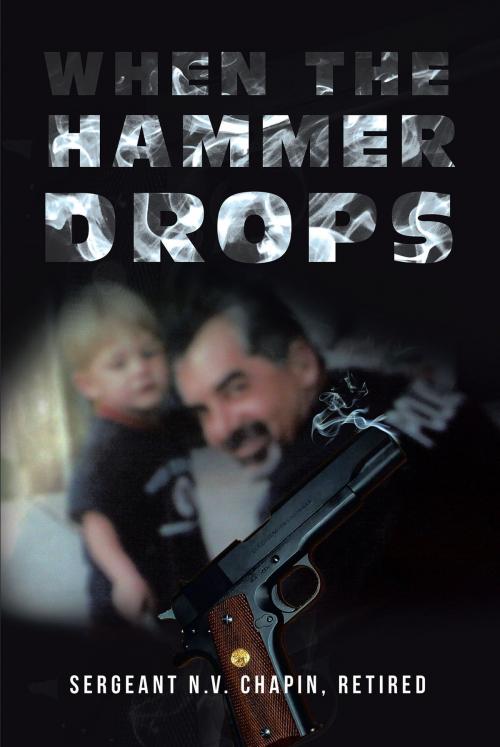 Cover of the book When the Hammer Drops by Sergeant N.V. Chapin, Retired, Page Publishing, Inc.