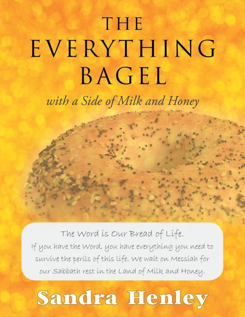Cover of the book The Everything Bagel with a Side of Milk and Honey by Sandra Henley, Page Publishing, Inc.