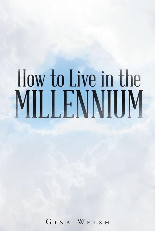 Cover of the book How to Live in the Millennium by Gina Welsh, Christian Faith Publishing