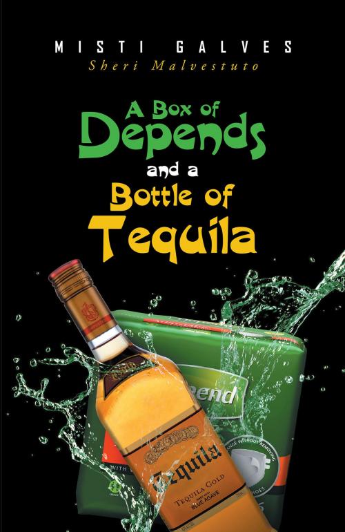 Cover of the book A Box of Depends & A Bottle of Tequila by Misti Glaves, Sheri Malvestuto, Christian Faith Publishing