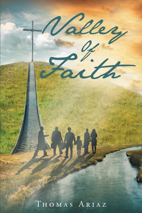 Cover of the book Valley Of Faith by Thomas Arias, Christian Faith Publishing